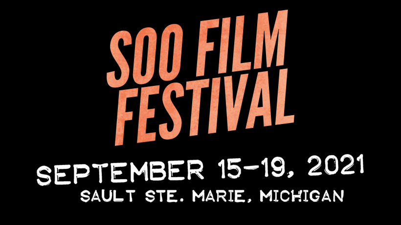 Soo Film Festival, September 15-19, 2021, Sault Ste. Marie, Michigan