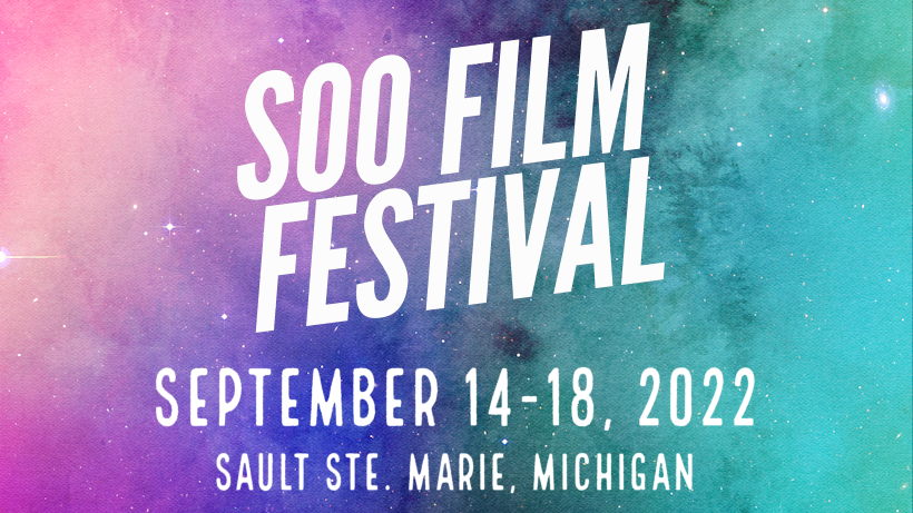 Soo Film Festival, September 14-18, 2022, Sault Ste. Marie, Michigan